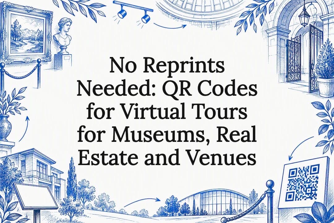 No Reprints Needed: QR Codes for Virtual Tours for Museums, Real Estate and Venues